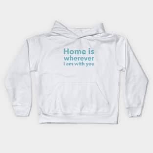 Home is Wherever I am With You Kids Hoodie